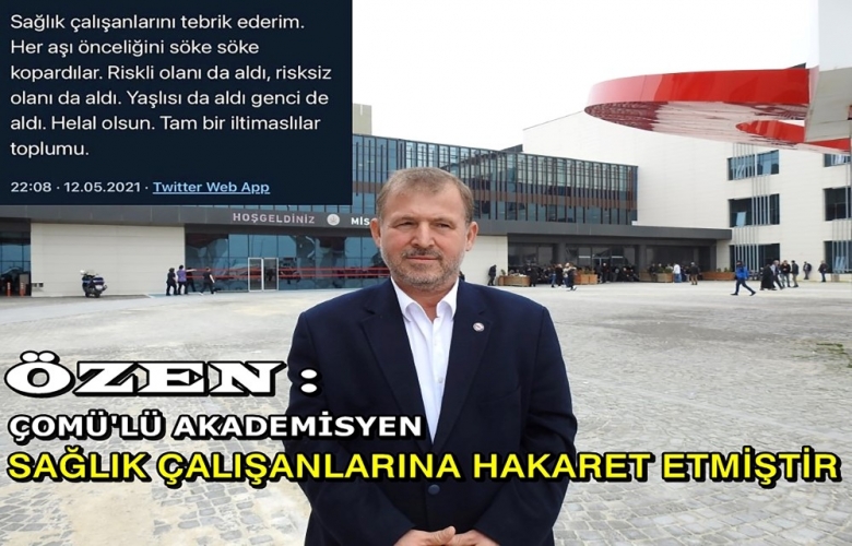 ÖZEN, SAĞLIK ÇALIŞANLARINA HAKARET TAKİPÇİSİ OLACAĞIZ