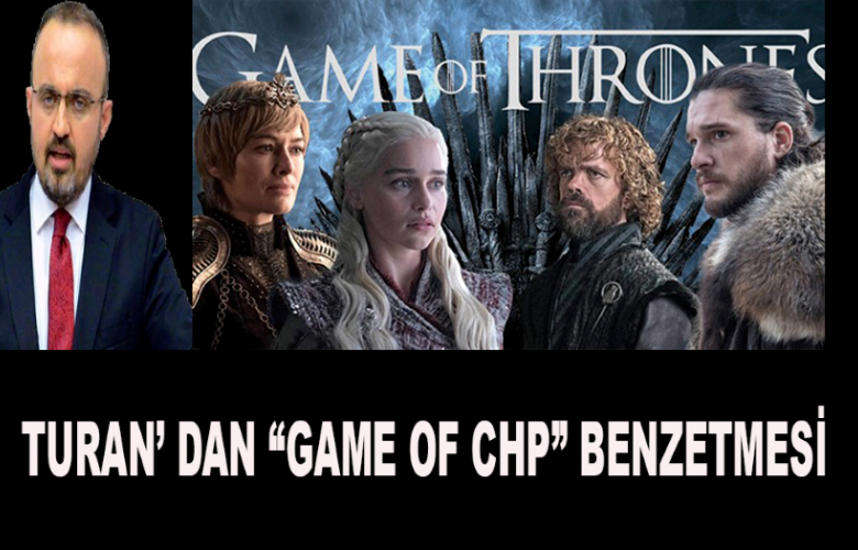 TURAN’ DAN GAME OF CHP BENZETMESİ