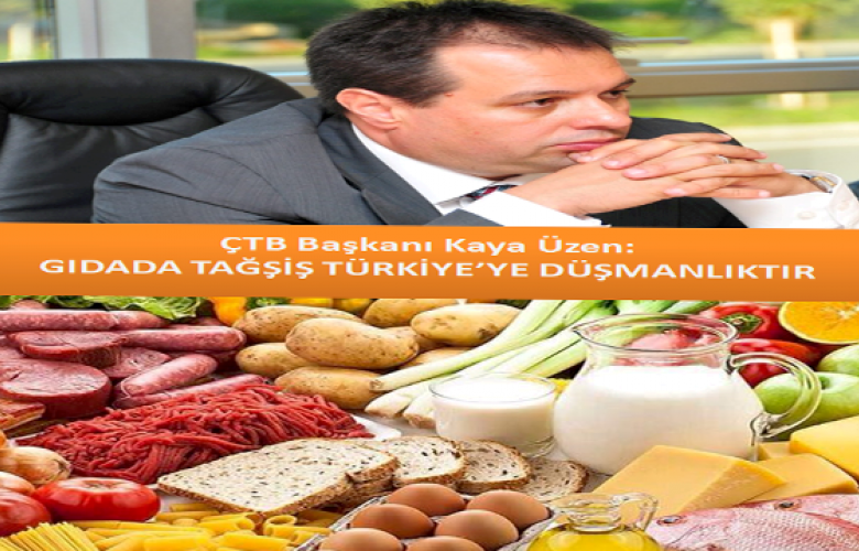 ÜZEN “GIDADA TAĞŞİŞ TÜRKİYE’YE DÜŞMANLIKTIR”