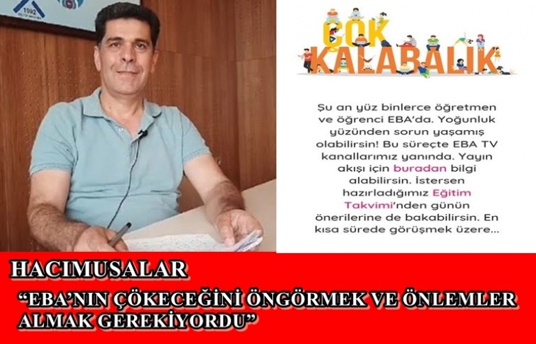 HACIMUSALAR “EBA’NIN ÇÖKECEĞİNİ ÖNGÖRMEK VE ÖNLEMLER ALMAK GEREKİYORDU”